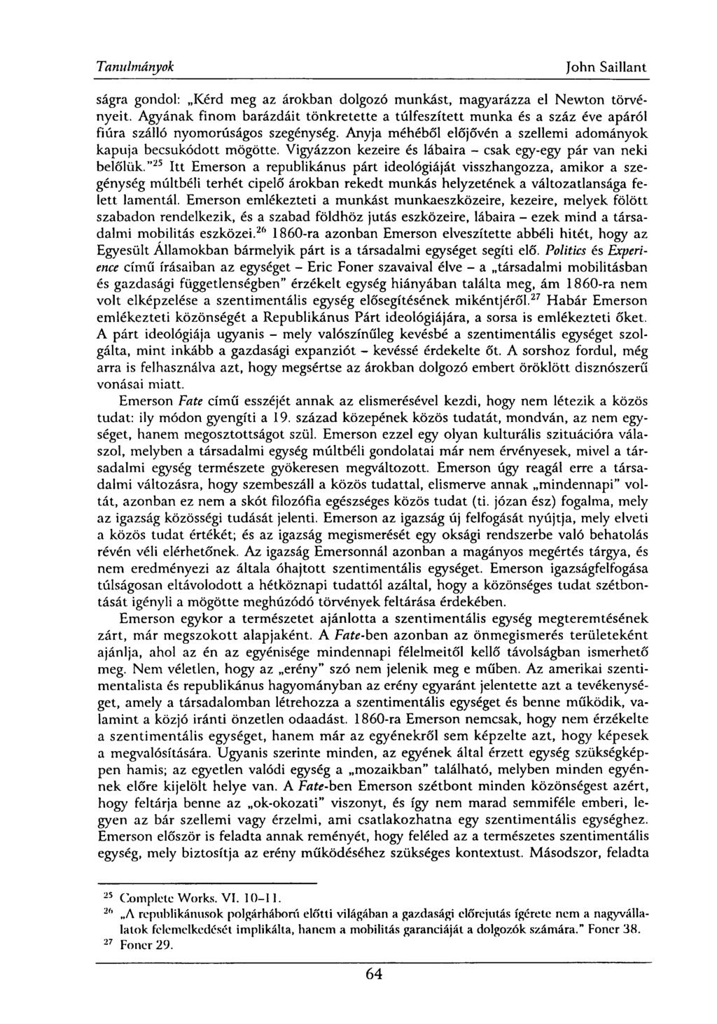 ságra gondol: Kérd meg az árokban dolgozó munkást, magyarázza el Newton törvényeit. Agyának finom barázdáit tönkretette a túlfeszített munka és a száz éve apáról fiúra szálló nyomorúságos szegénység.