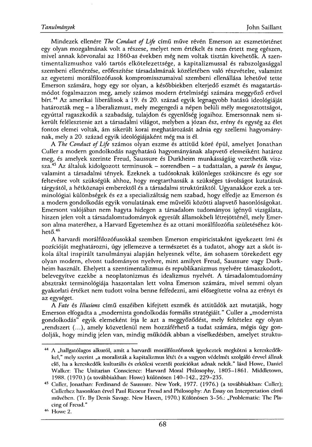 Mindezek ellenére The Conduct of Life című műve révén Emerson az eszmetörténet egy olyan mozgalmának volt a részese, melyet nem értékelt és nem értett meg egészen, mivel annak körvonalai az 1860-as