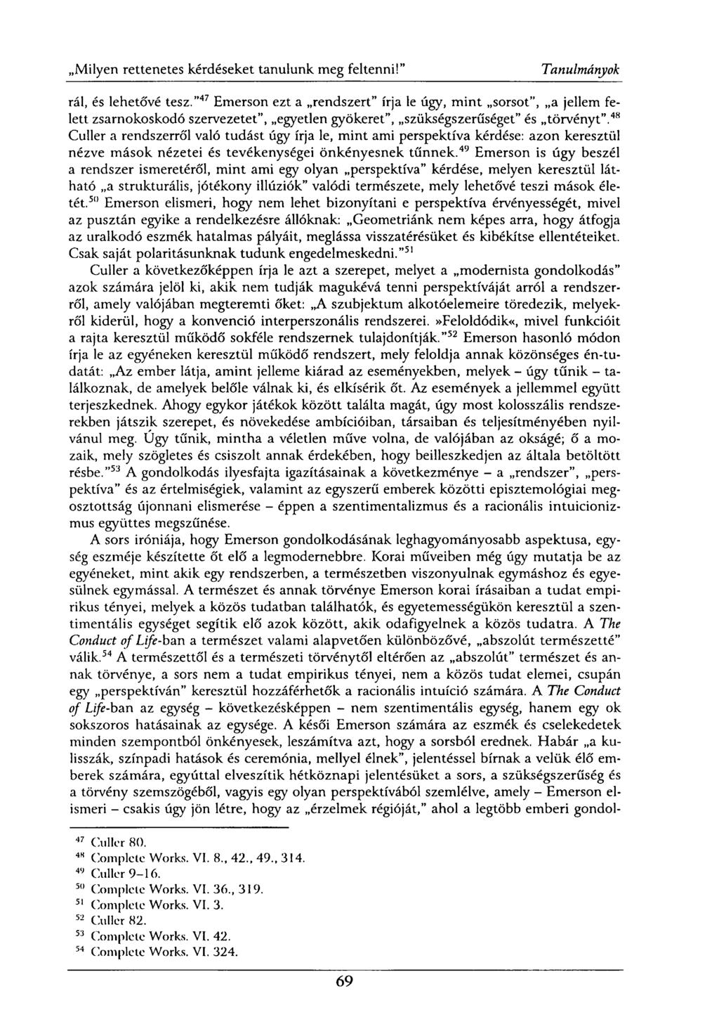rál, és lehetővé tesz." 47 Emerson ezt a rendszert" írja le úgy, mint sorsot", a jellem felett zsarnokoskodó szervezetet", egyetlen gyökeret", szükségszerűséget" és törvényt".