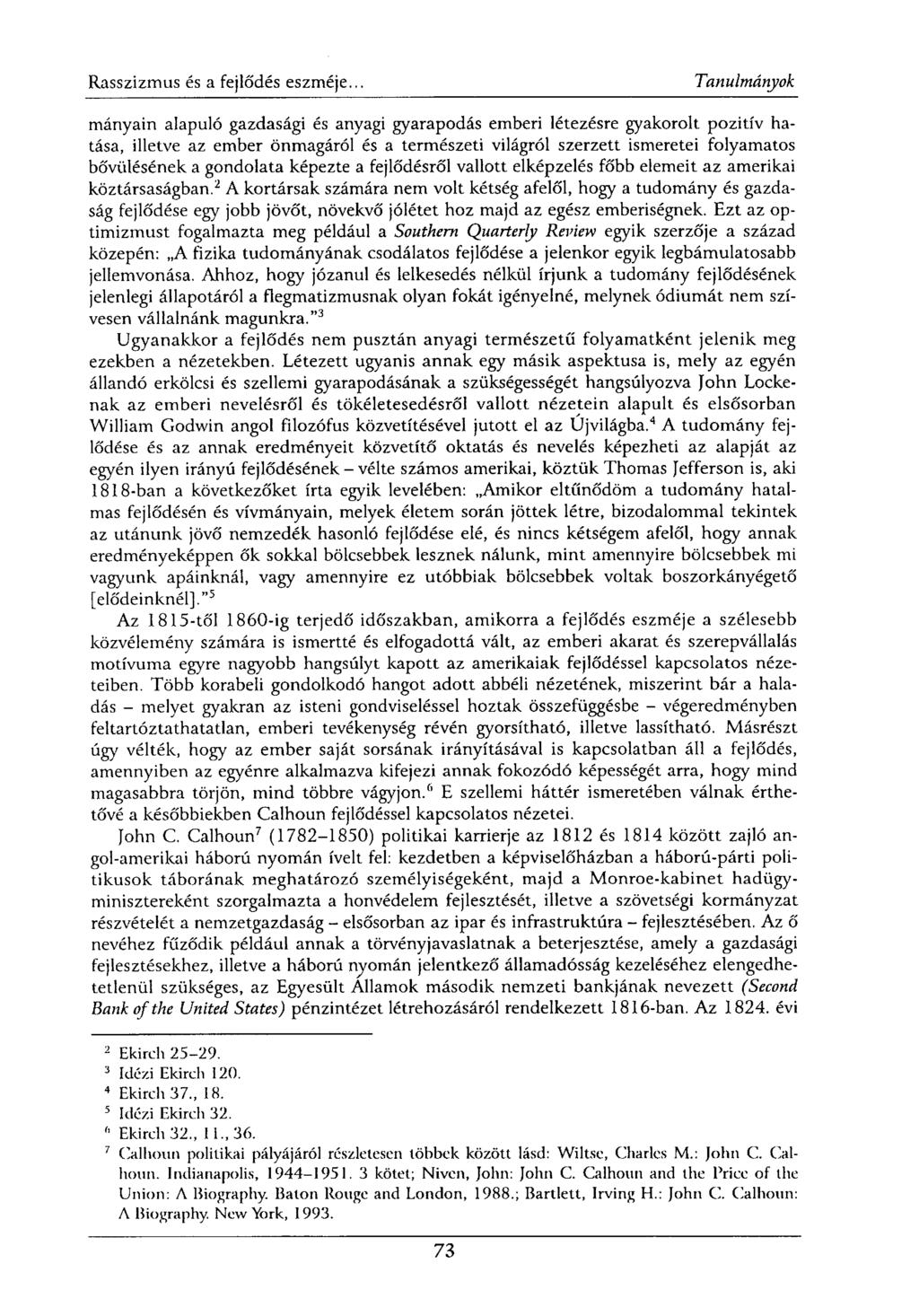 mányain alapuló gazdasági és anyagi gyarapodás emberi létezésre gyakorolt pozitív hatása, illetve az ember önmagáról és a természeti világról szerzett ismeretei folyamatos bővülésének a gondolata