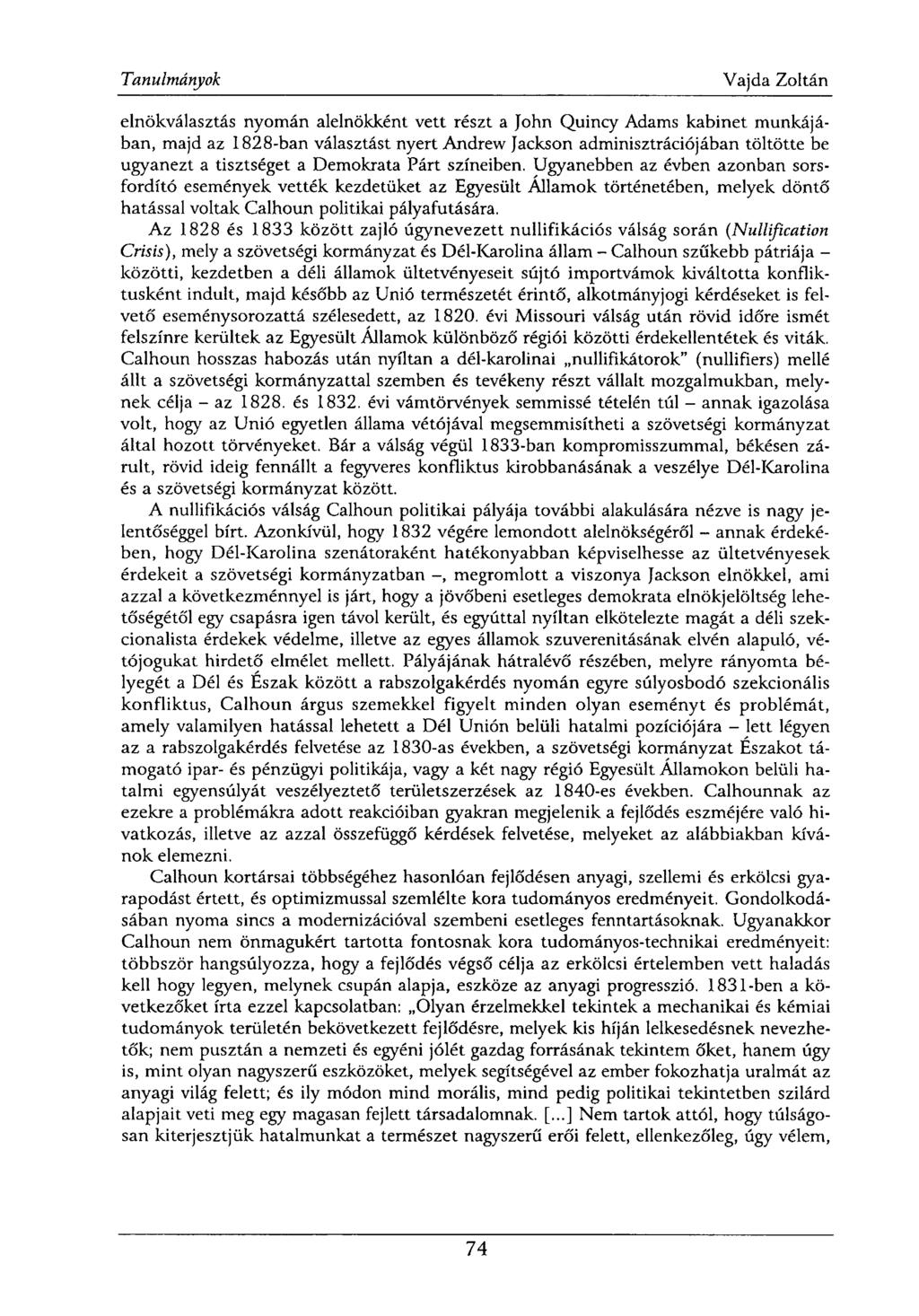 elnökválasztás nyomán alelnökként vett részt a John Quincy Adams kabinet munkájában, majd az 1828-ban választást nyert Andrew Jackson adminisztrációjában töltötte be ugyanezt a tisztséget a Demokrata