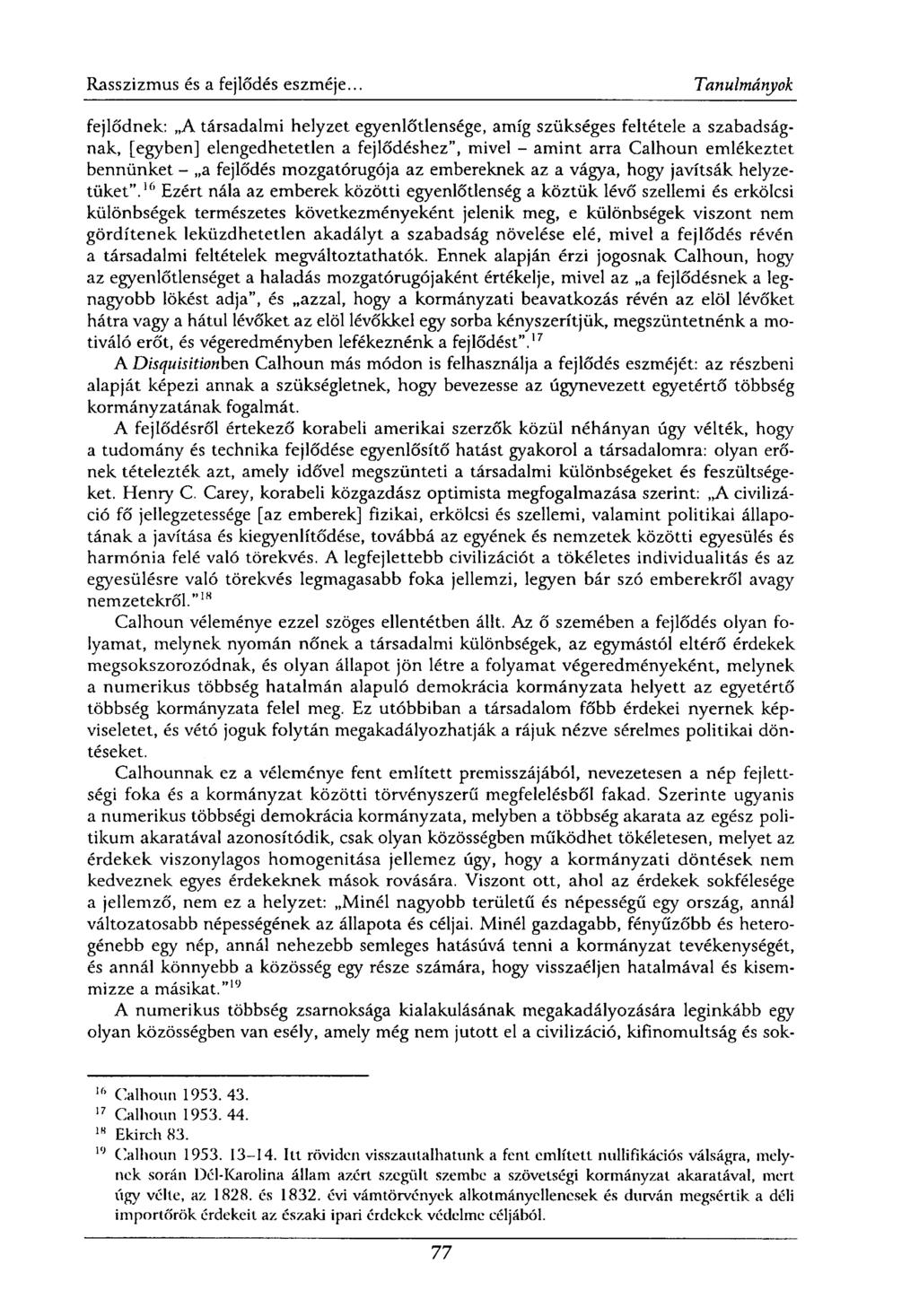 fejlődnek: A társadalmi helyzet egyenlőtlensége, amíg szükséges feltétele a szabadságnak, [egyben] elengedhetetlen a fejlődéshez", mivel - amint arra Calhoun emlékeztet bennünket - a fejlődés