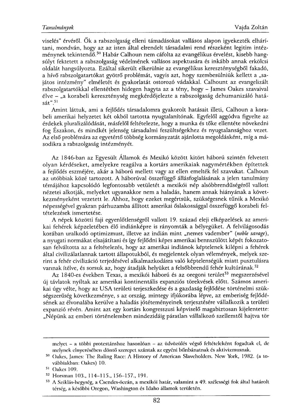 viselés" érvéről. Ők a rabszolgaság elleni támadásokat vallásos alapon igyekezték elhárítani, mondván, hogy az az isten által elrendelt társadalmi rend részeként legitim intézménynek tekintendő.