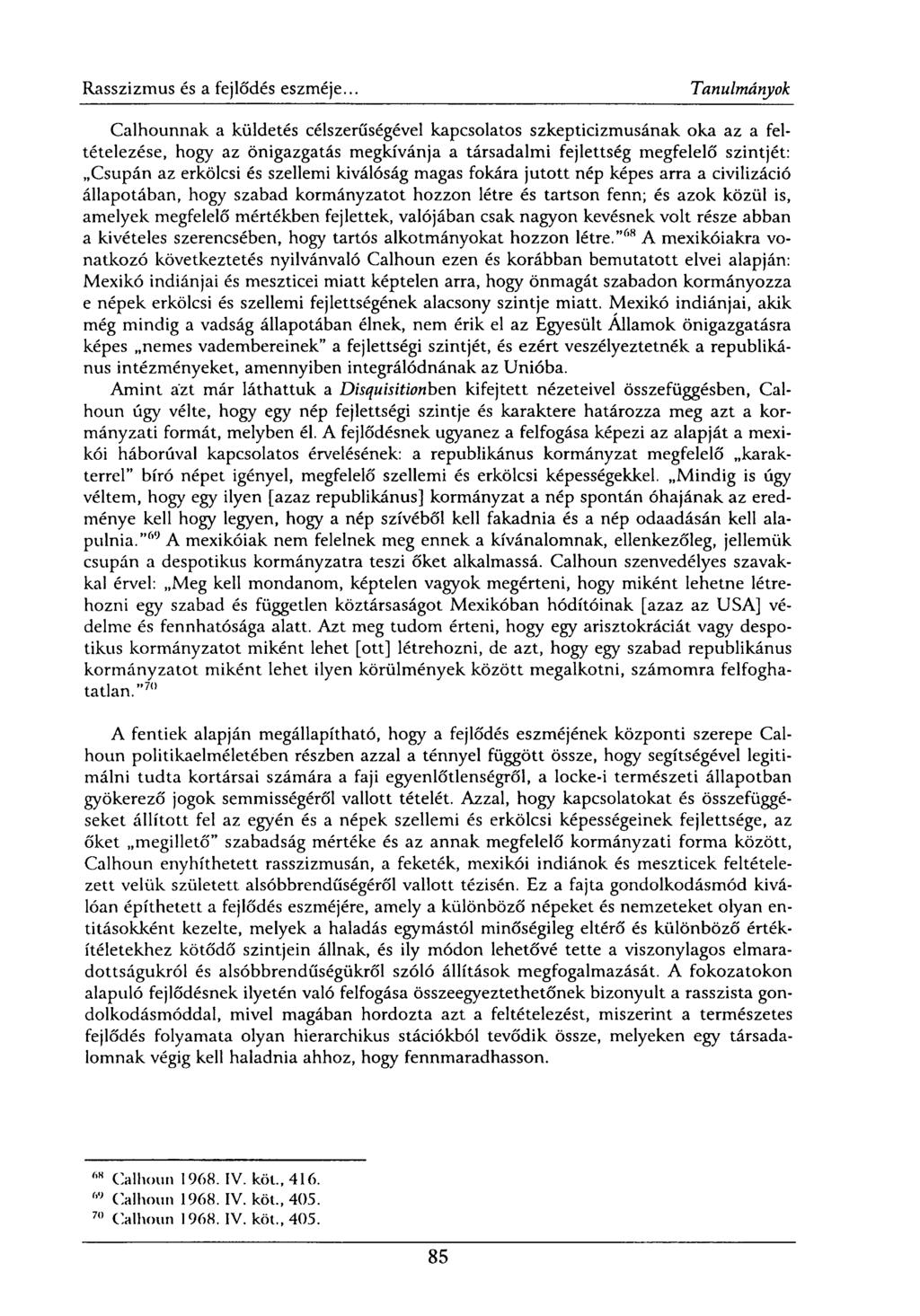 Calhounnak a küldetés célszerűségével kapcsolatos szkepticizmusának oka az a feltételezése, hogy az önigazgatás megkívánja a társadalmi fejlettség megfelelő szintjét: Csupán az erkölcsi és szellemi