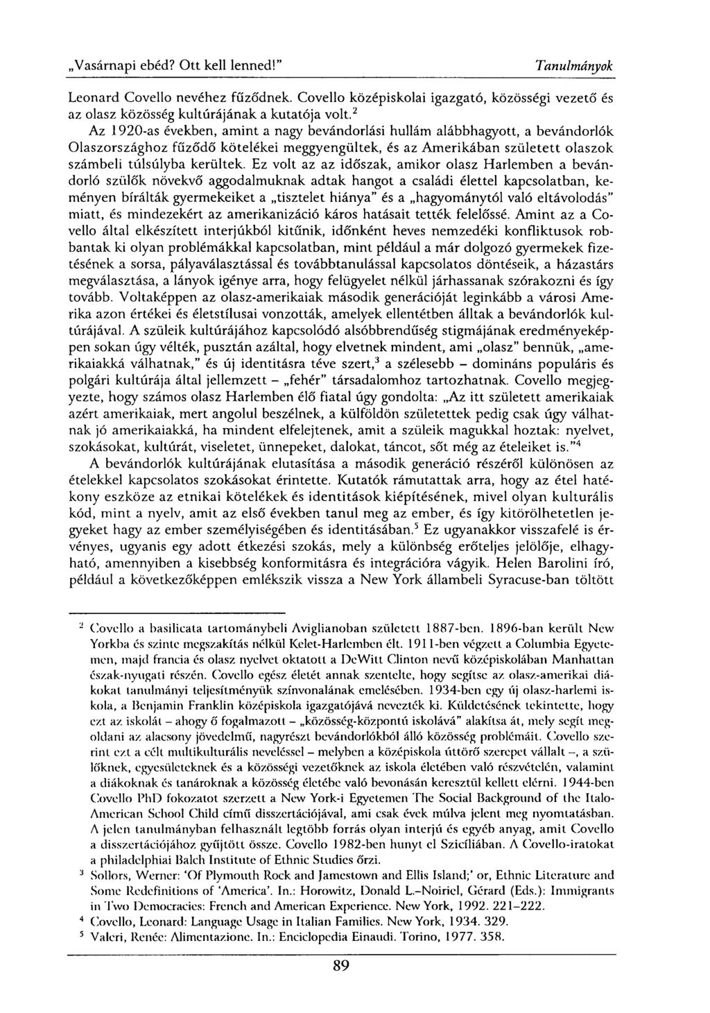 Leonard Covello nevéhez fűződnek. Covello középiskolai igazgató, közösségi vezető és az olasz közösség kultúrájának a kutatója volt.
