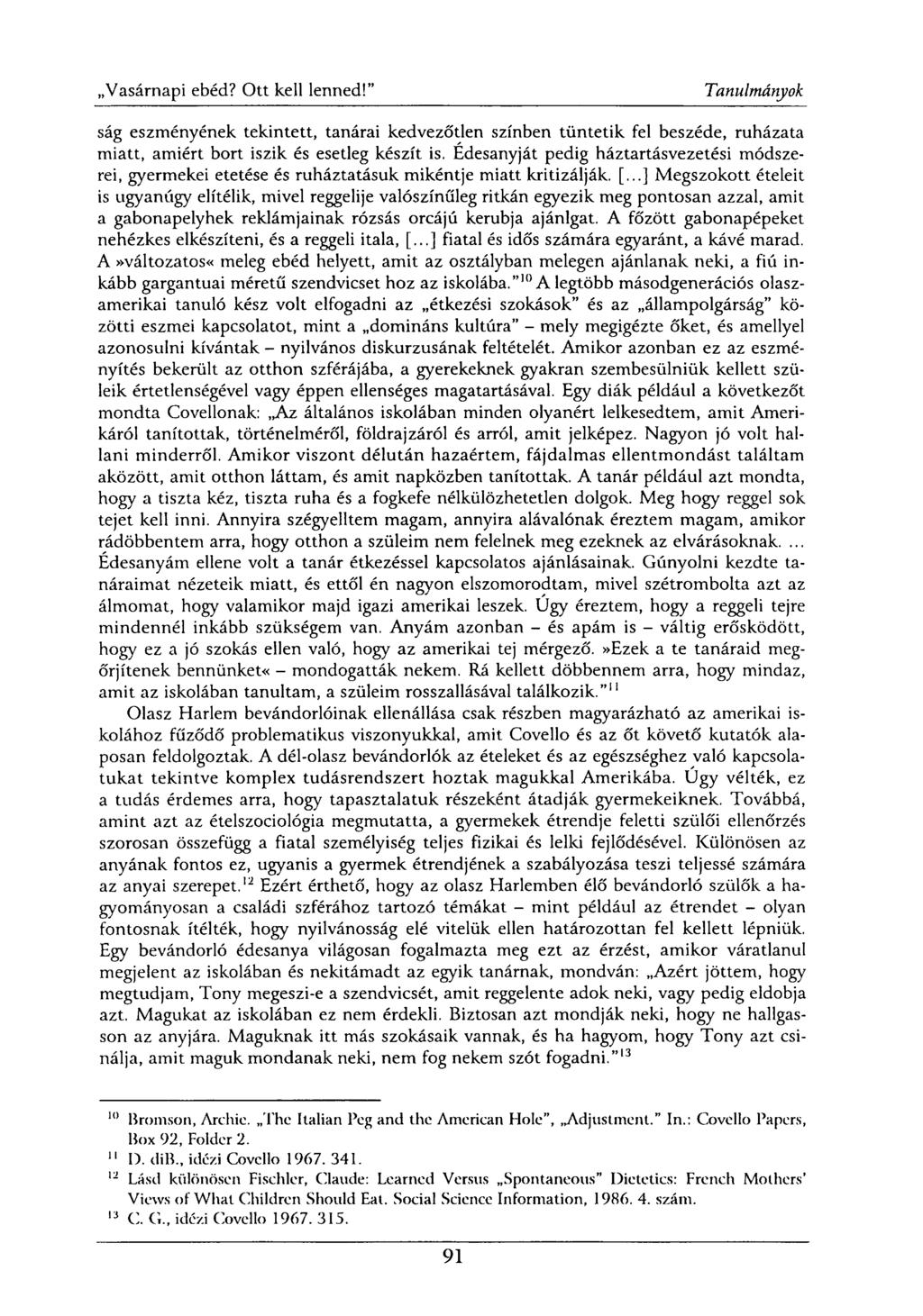 ság eszményének tekintett, tanárai kedvezőtlen színben tüntetik fel beszéde, ruházata miatt, amiért bort iszik és esetleg készít is.