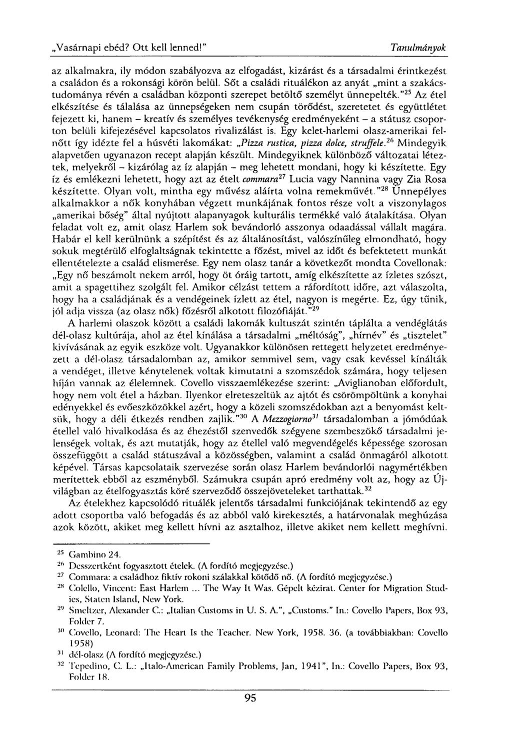 az alkalmakra, ily módon szabályozva az elfogadást, kizárást és a társadalmi érintkezést a családon és a rokonsági körön belül.