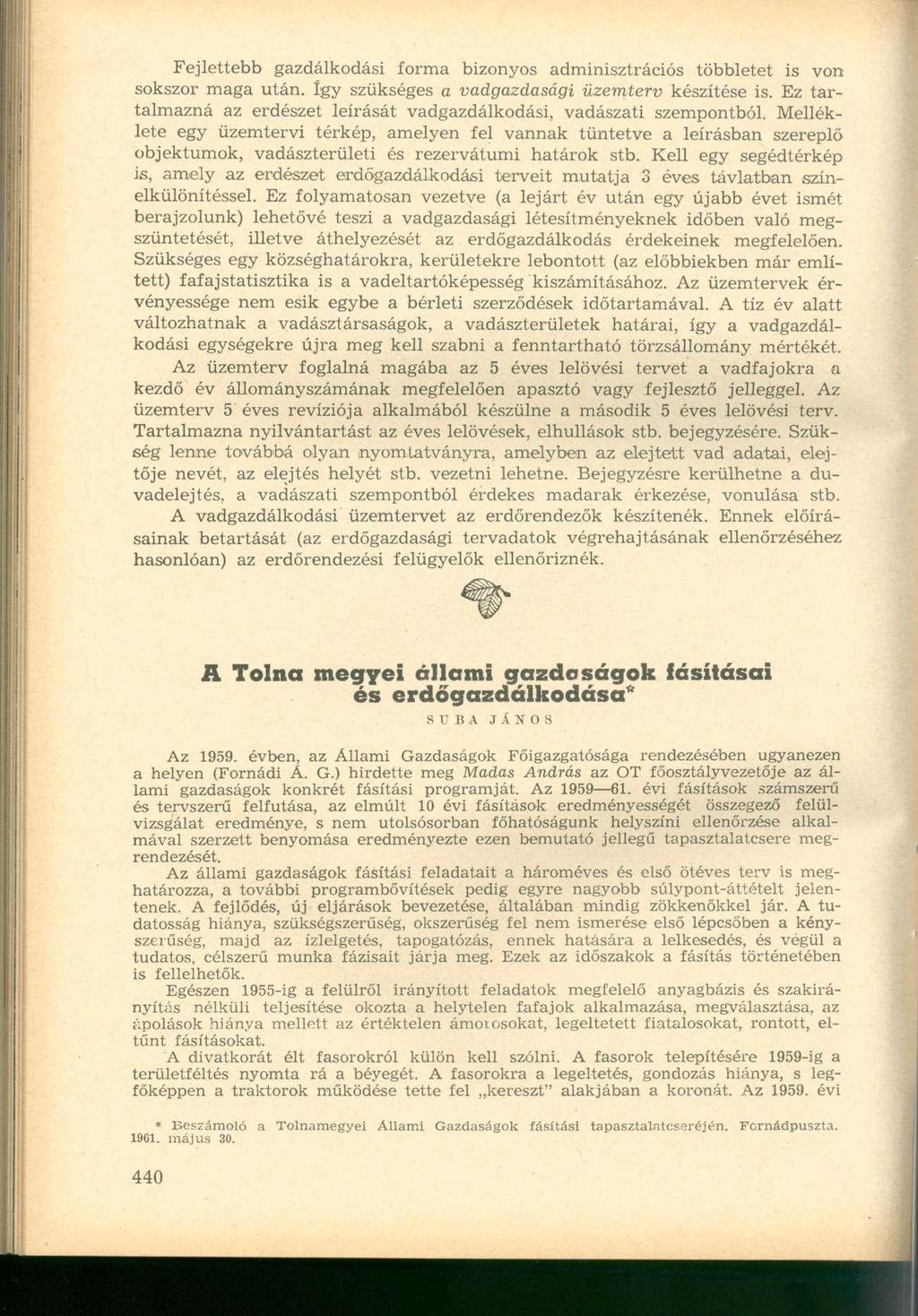 Fejlettebb gazdálkodási forma bizonyos adminisztrációs többletet is von sokszor maga után. így szükséges a vadgazdasági üzemterv készítése is.