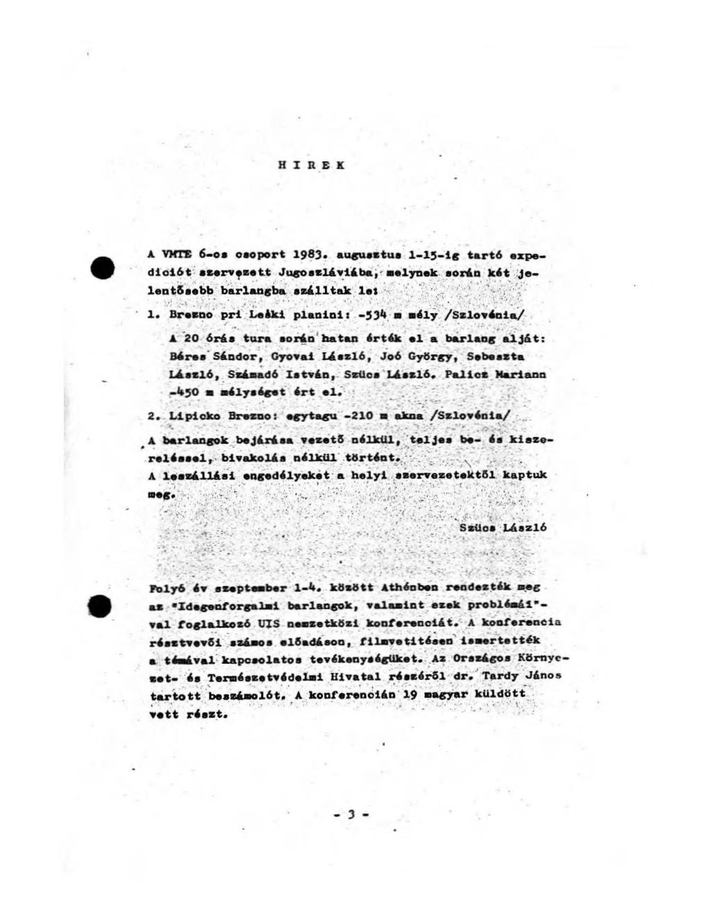 H Í R E K A VKTE 6-os osoport 1963* auguactut 1-15-ig tartó expe- dlolót szervezett Jugoszláviába, melynek során kát Je- lentssebb barlangba szálltak les 1.