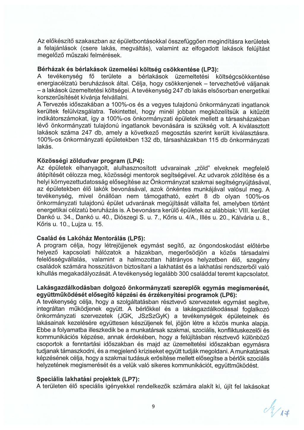 Az előkészítő szakaszban az épületbontásokkal összefüggően megindításra kerületek a felajánlások (csere lakás, megváltás), valamint az elfogadott lakások felújítást megelőző műszaki felmérések.