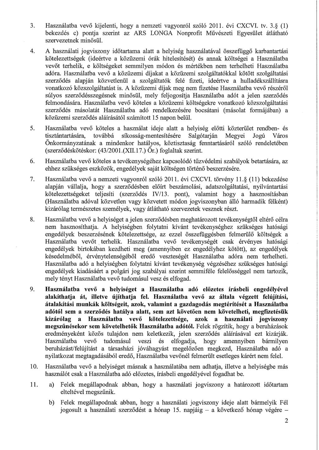 3. Használatba vevő kijelenti, hogy a nemzeti vagyonról szóló 2011. évi CXCVI. tv. 3. (1) bekezdés c) pontja szerint az ARS LONGA Nonprofit Művészeti Egyesület átlátható szervezetnek minősül. 4.