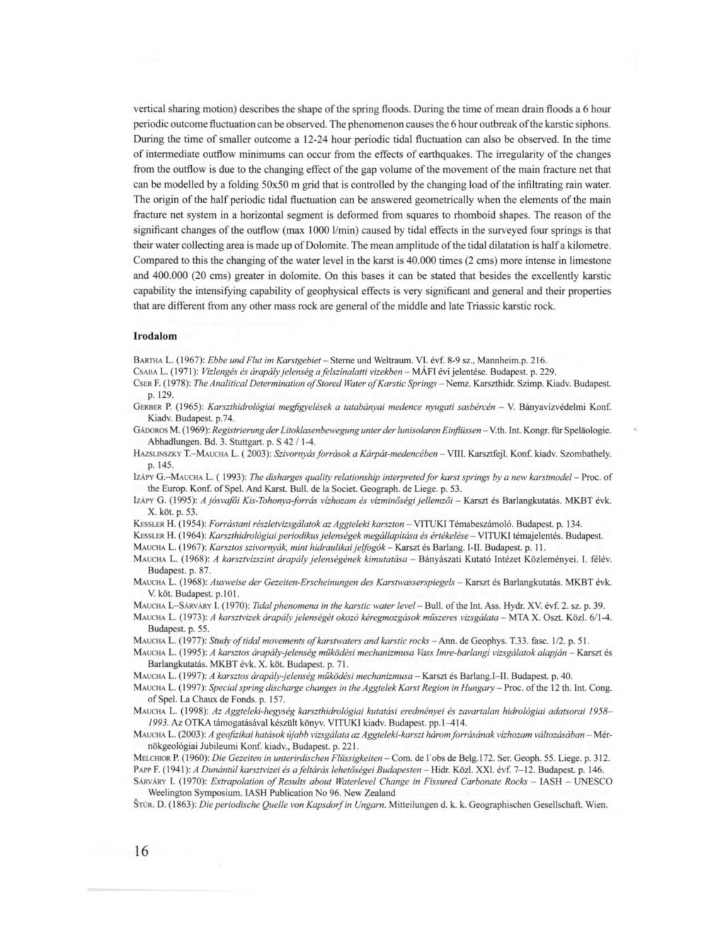 vertical sharing motion) describes the shape of the spring floods. During the time of mean drain floods a 6 hour periodic outcome fluctuation can be observed.
