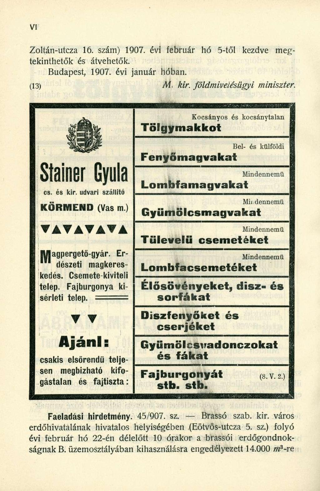 Zoltán-utcza 16. szám) 1907. évi február hó 5-től kezdve megtekinthetők és átvehetők. Budapest, 1907. évi január hóban. (13) M. kir. földmivelésügyi miniszter.