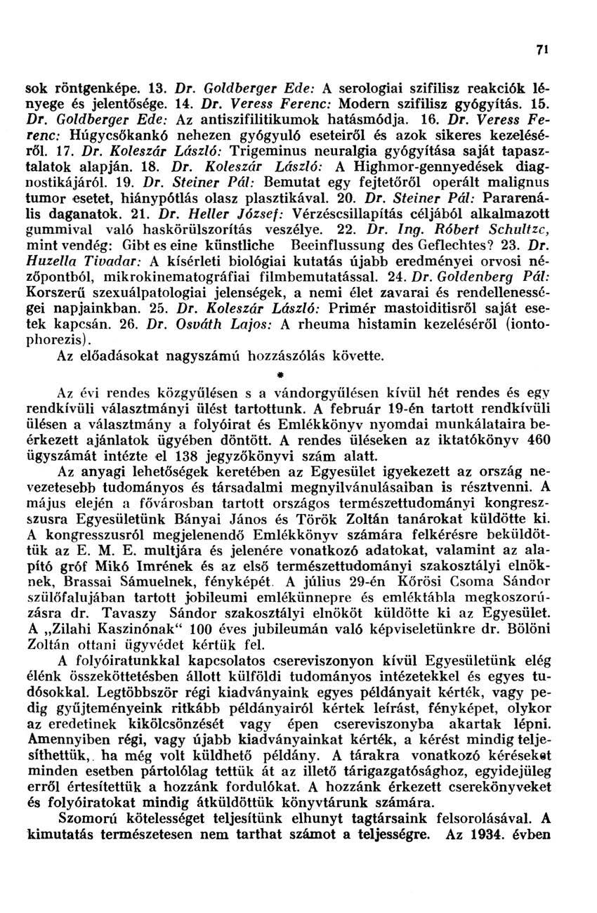 sok röntgenképe. 13. Dr. Goldberger de: A serologiai szifilisz reakciók lényege és jelentősége. 14. Dr. Veress Ferenc: odern szifilisz gyógyítás. 15. Dr. Goldberger de: Az antiszifilitikumok hatásmódja.