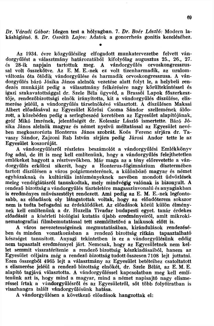 69 Dr. Váradi Gábor: Idegen test a hólyagban. 7. Dr. Boér László: odern lakáshigiéné. 8. Dr. Osváth Lajos: Adatok a gonorrheás gonitis kezeléséhez. Az 1934.