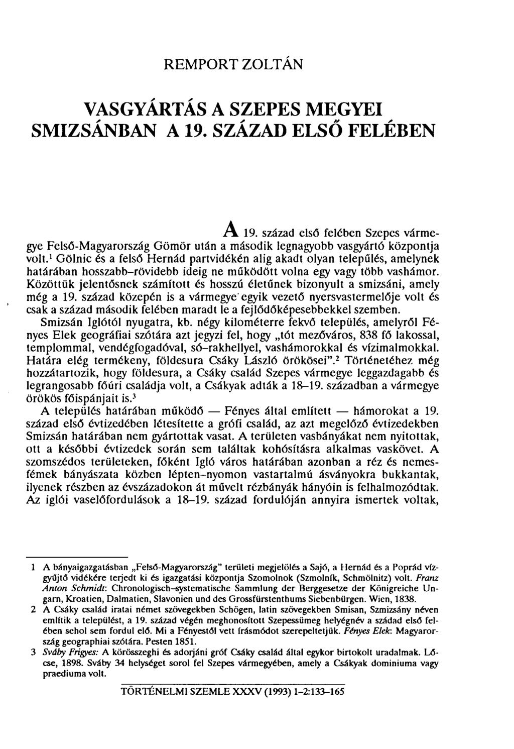REMPORT ZOLTÁN VASGYÁRTÁS A SZEPES MEGYEI SMIZSÁNBAN A 19. SZÁZAD ELSŐ FELÉBEN r\ 19. század első felében Szepes vármegye Felső-Magyarország Görnör után a második legnagyobb vasgyártó központja volt.