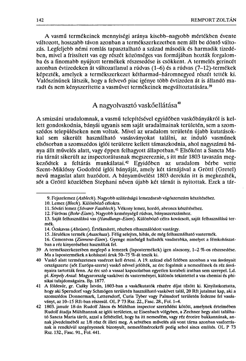 142 REMPORT ZOLTÁN A vasmű termékeinek mennyiségi aránya kisebb-nagyobb mértékben évente változott, hosszabb távon azonban a termékszerkezetben nem állt be döntő változás.
