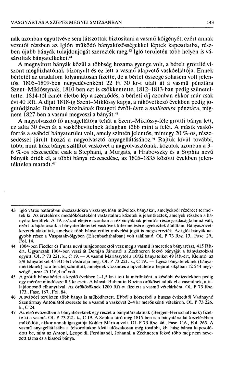 VASGYÁRTÁS A SZEPES MEGYEI SMIZSÁNBAN 143 nák azonban együttvéve sem látszottak biztosítani a vasmű kőigényét, ezért annak vezetői részben az Iglón működő bányaközösségekkel léptek kapcsolatba,