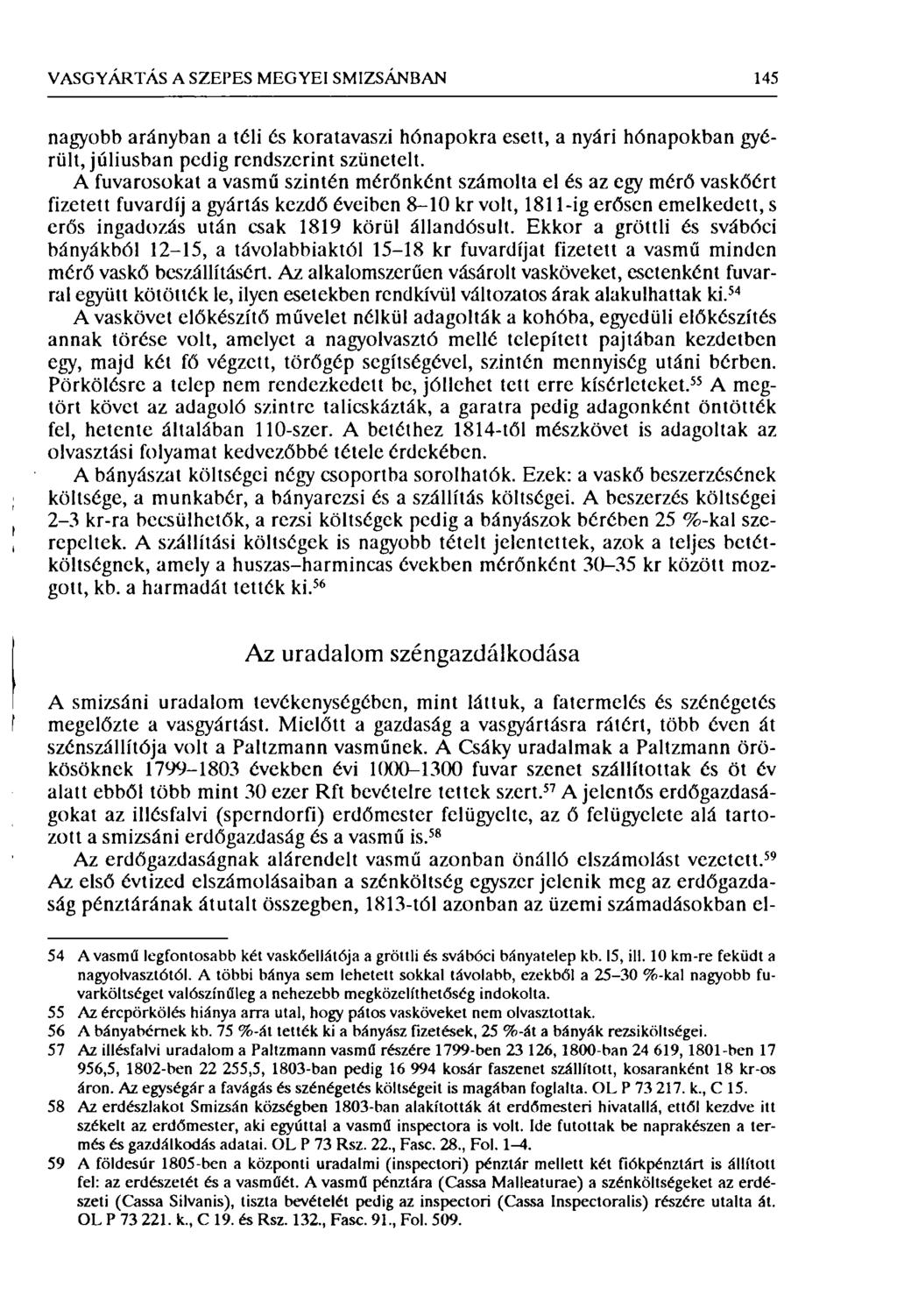VASGYÁRTÁS A SZEPES MEGYEI SMIZSÁNBAN 145 nagyobb arányban a téli és koratavaszi hónapokra esett, a nyári hónapokban gyérült, júliusban pedig rendszerint szünetelt.