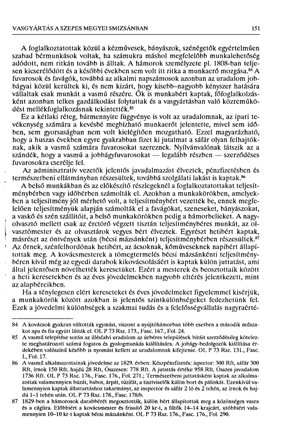 VASGYÁRTÁS A SZEPES MEGYEI SMIZSÁNBAN 151 A foglalkoztatottak közül a kézművesek, bányászok, szénégetők egyértelműen szabad bérmunkások voltak, ha számukra máshol megfelelőbb munkalehetőség adódott,