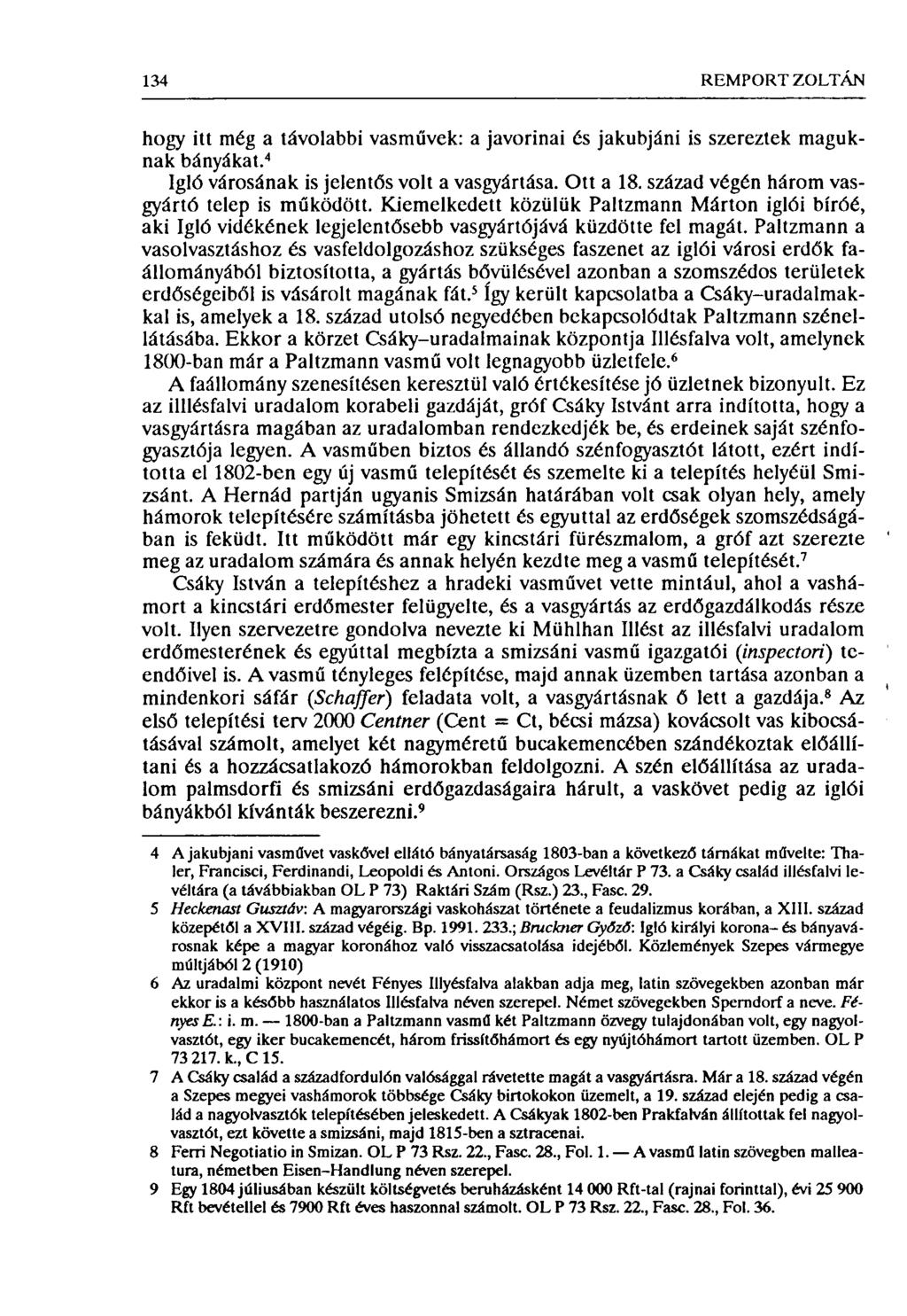 134 REMPORT ZOLTÁN hogy itt még a távolabbi vasművek: a javorinai és jakubjáni is szereztek maguknak bányákat. 4 Igló városának is jelentős volt a vasgyártása. Ott a 18.