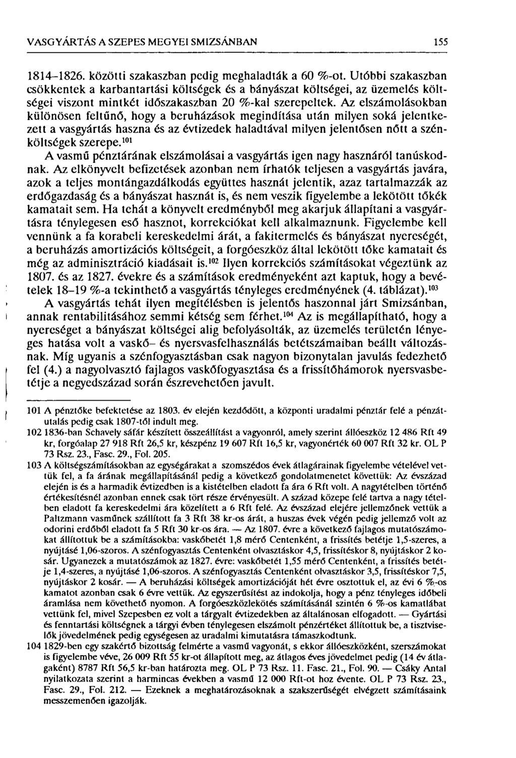 VASGYÁRTÁS A SZEPES MEGYEI SMIZSÁNBAN 155 f i 1814-1826. közötti szakaszban pedig meghaladták a 60 %-ot.