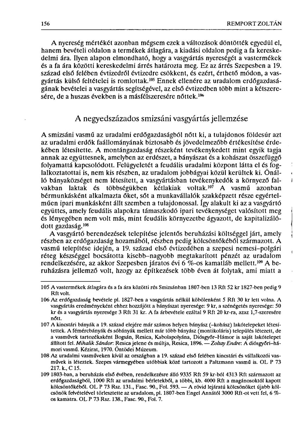 156 REMPORT ZOLTÁN A nyereség mértékét azonban mégsem ezek a változások döntötték egyedül el, hanem bevételi oldalon a termékek átlagára, a kiadási oldalon pedig a fa kereskedelmi ára.