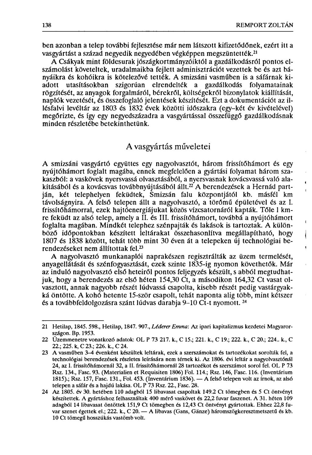 138 REMPORT ZOLTÁN ben azonban a telep további fejlesztése már nem látszott kifizetődőnek, ezért itt a vasgyártást a század negyedik negyedében végképpen megszüntették.