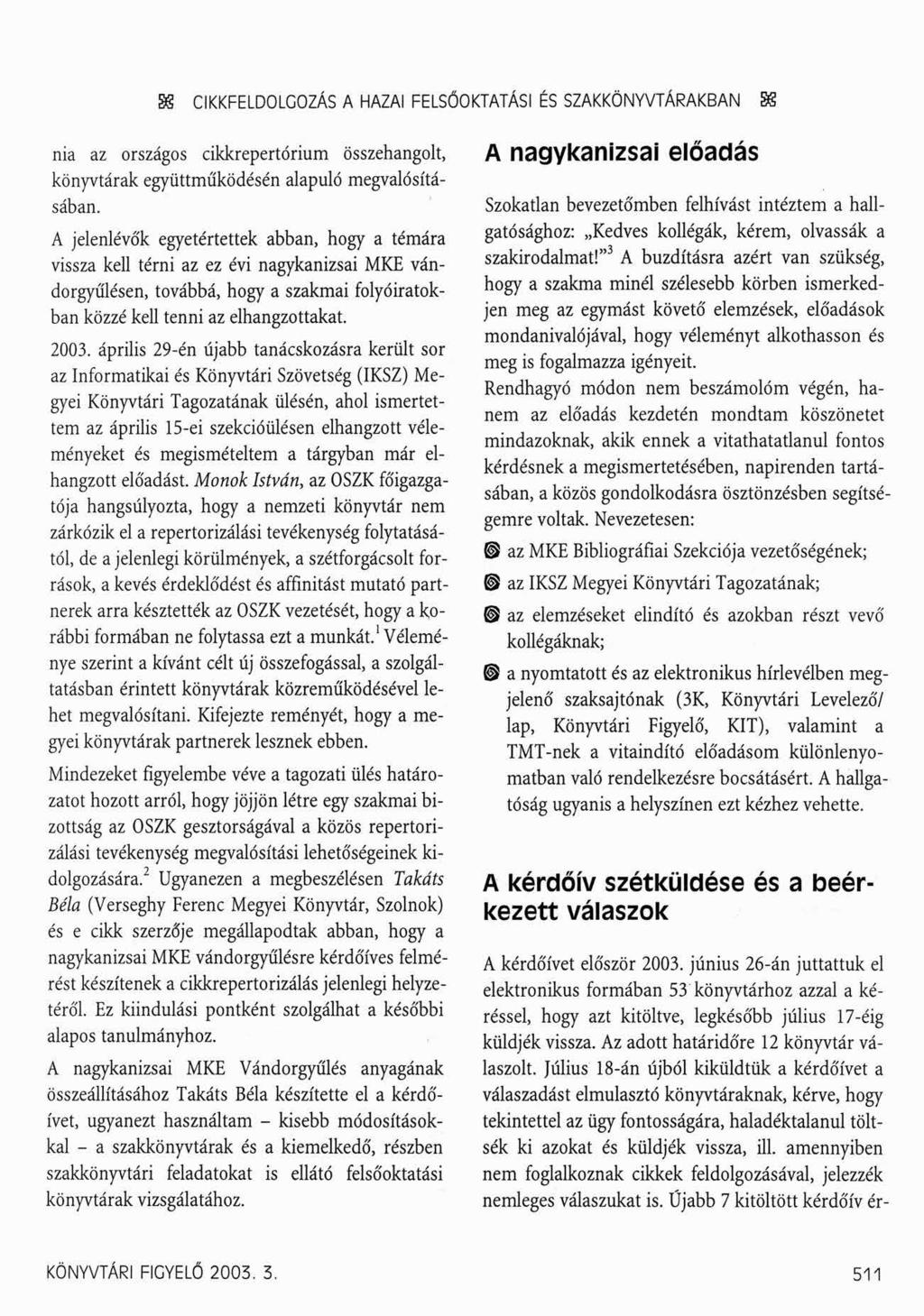 SS CIKKFELDOLCOZÁS A HAZAI FELSŐOKTATÁSI ÉS SZAKKÖNYVTÁRAKBAN SS nia az országos cikkrepertórium összehangolt, könyvtárak együttműködésén alapuló megvalósításában.