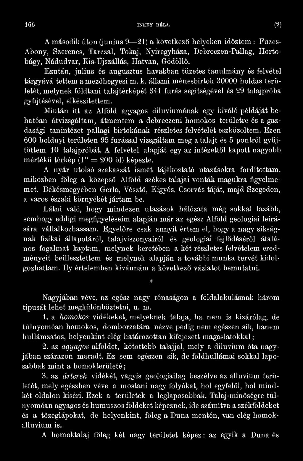 Miután itt az Alföld agyagos diluviumának egy kiváló példáját behatóan átvizsgáltam, átmentem a debreczeni homokos területre és a gazdasági tanintézet pallagi birtokának részletes felvételét