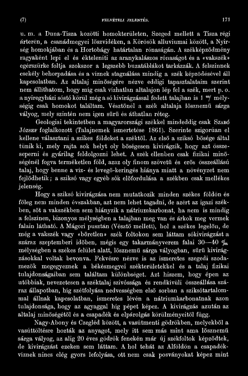 Az altalaj minőségére nézve eddigi tapasztalataim szerint nem állíthatom, hogy míg csak vízhatlan altalajon lép fel a szék, mert p. o.