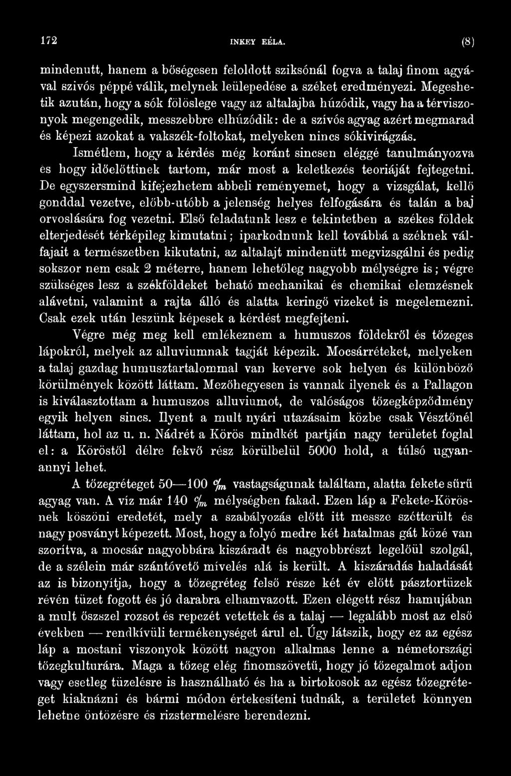 Első feladatunk lesz e tekintetben a székes földek elterjedését térképileg kimutatni; iparkodnunk kell továbbá a széknek válfajait a természetben kikutatni, az altalajt mindenütt megvizsgálni és