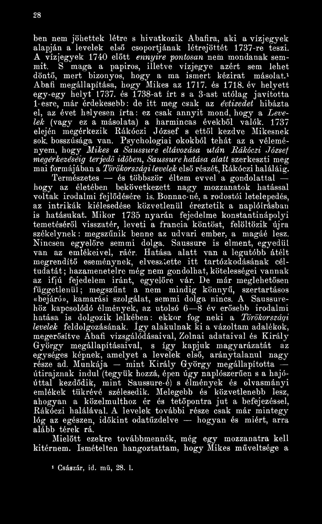 Psychologiai okokból tehát az a véleményem, hogy Mikes a Saussure eltávozása után Rákóczi József megérkezéséig terjedő időben, Saussure hatása alatt szerkeszti meg mai formájában a Törökországi