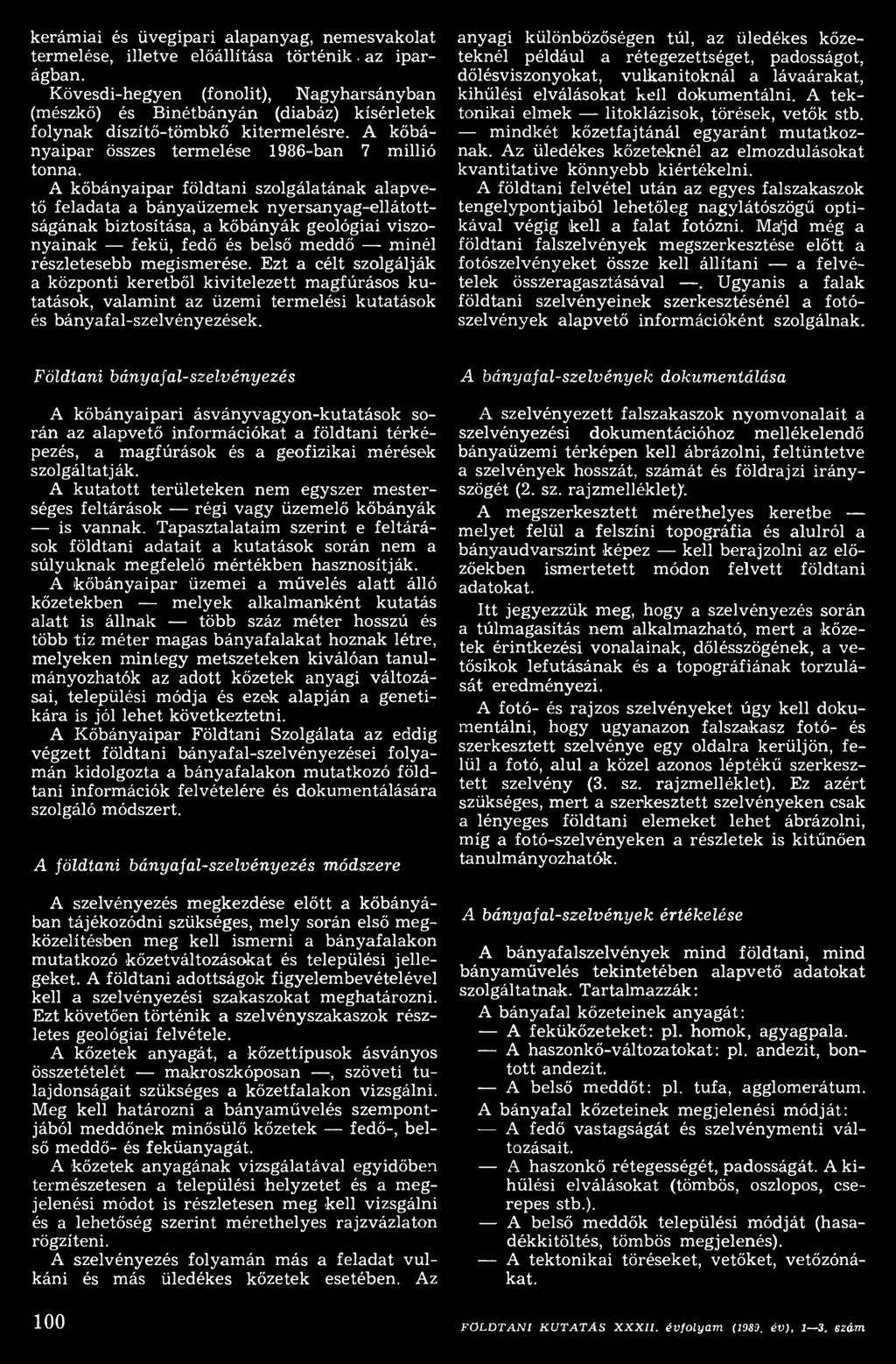 A kőbányaipar földtani szolgálatának alapvető feladata a bányaüzem ek n y ersanyag-ellátottságának biztosítása, a k ő bányák geológiai viszonyainak fekü, fedő és belső meddő minél részletesebb