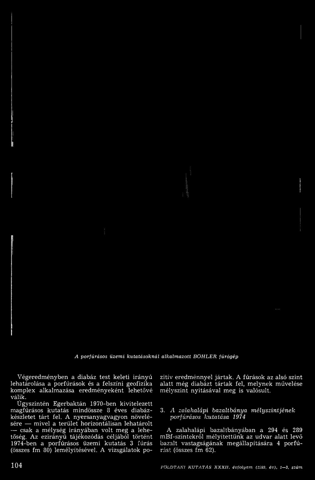 A fúrások az alsó szint alatt még diabázt tártak fel, m elynek művelése m élyszint nyitásával m eg is valósult. 3.