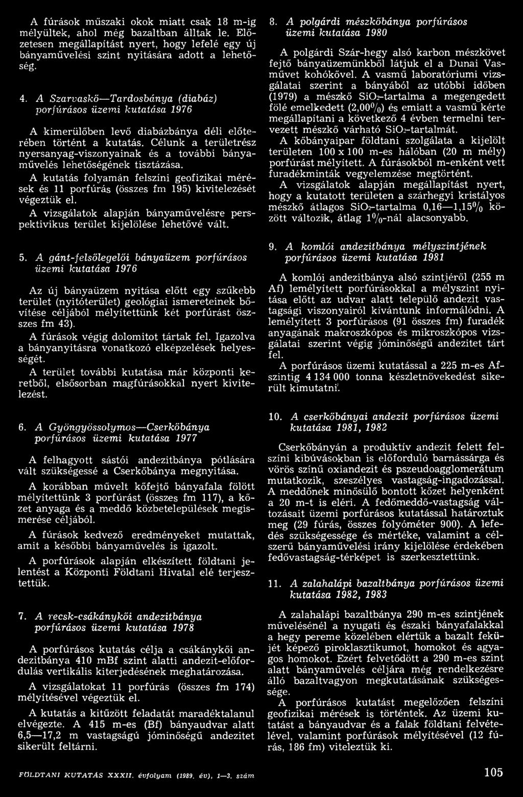 Célunk a területrész nyersanyag-viszonyainak és a további bányam űvelés lehetőségének tisztázása.