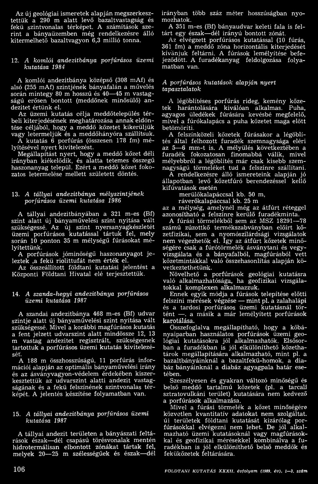 A komlói andezitbánya porfúrásos üzem i kutatása 1984 A komlói andezitbánya középső (308 maf) és alsó (255 maf) szintjének bányafalán a művelés során m integy 80 m hosszú és 40 45 m vastagságú erősen