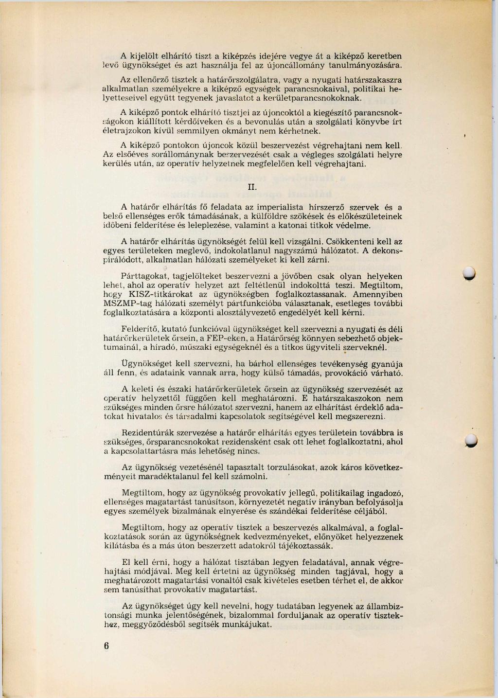 A kijelölt elhárító tiszt a kiképzés idejére vegye át a kiképző keretben levő ügynökséget és azt használja fel az újoncállomány tanulmányozására.