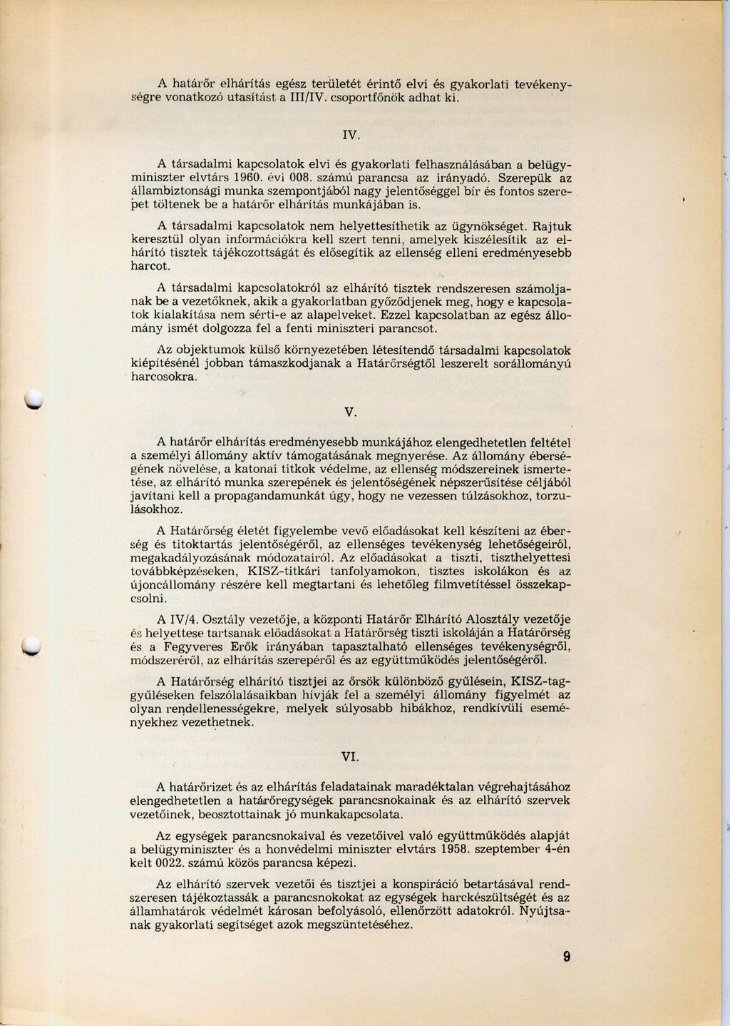 A határőr elhárítás egész területét érintő elvi és gyakorlati tevékeny ségre vonatkozó utasítást a III/IV. csoportfőnök adhat ki. IV.