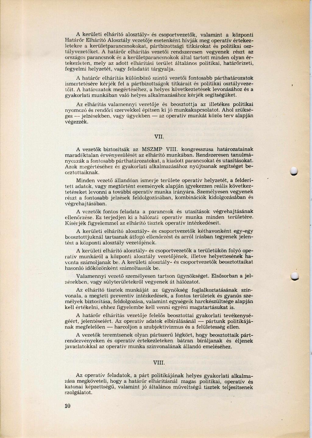 A kerületi elhárító alosztály- és csoportvezetők, valamint a központi Határőr Elhárító Alosztály vezetője esetenként hívják meg operatív értekez letekre a kerületparancsnokokat, pártbizottsági