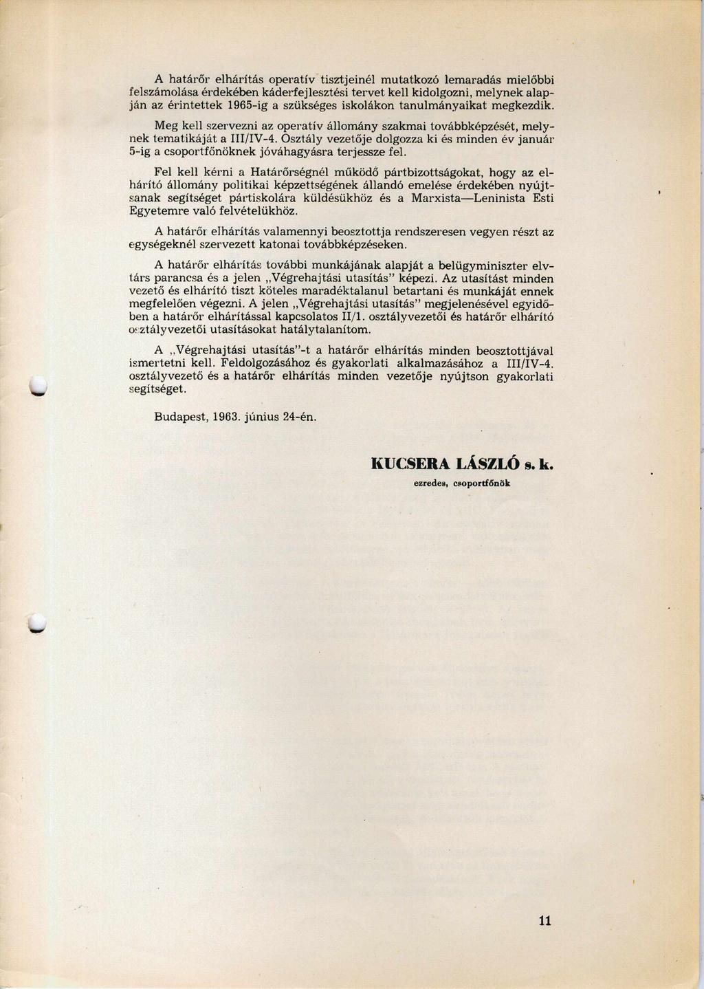 A határőr elhárítás operatív tisztjeinél mutatkozó lemaradás mielőbbi felszámolása érdekében káderfejlesztési tervet kell kidolgozni, melynek alap ján az érintettek 1965-ig a szükséges iskolákon
