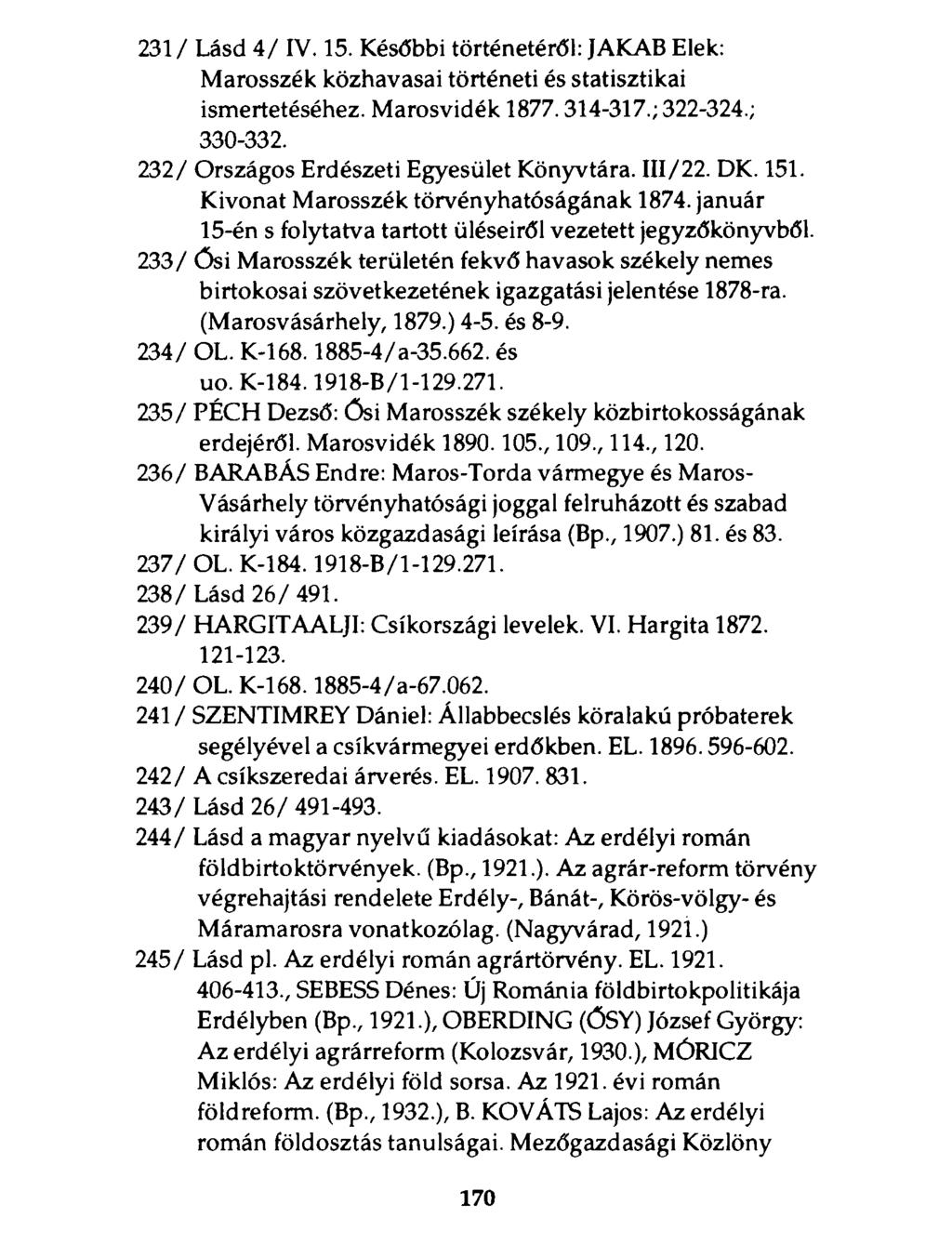 231/ Lásd 4 / IV. 15. Későbbi történetéről: JAKAB Elek: Marosszék közhavasai történeti és statisztikai ismertetéséhez. Marosvidék 1877.314-317.; 322-324.; 330-332.