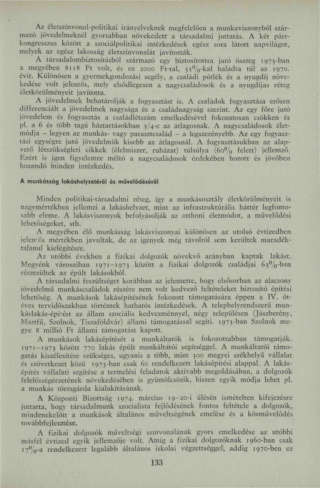 Az életszínvonal-politikai irányelveknek megfelelően a munkaviszonyból származó jövedelmeknél gyorsabban növekedett a társadalmi juttatás.