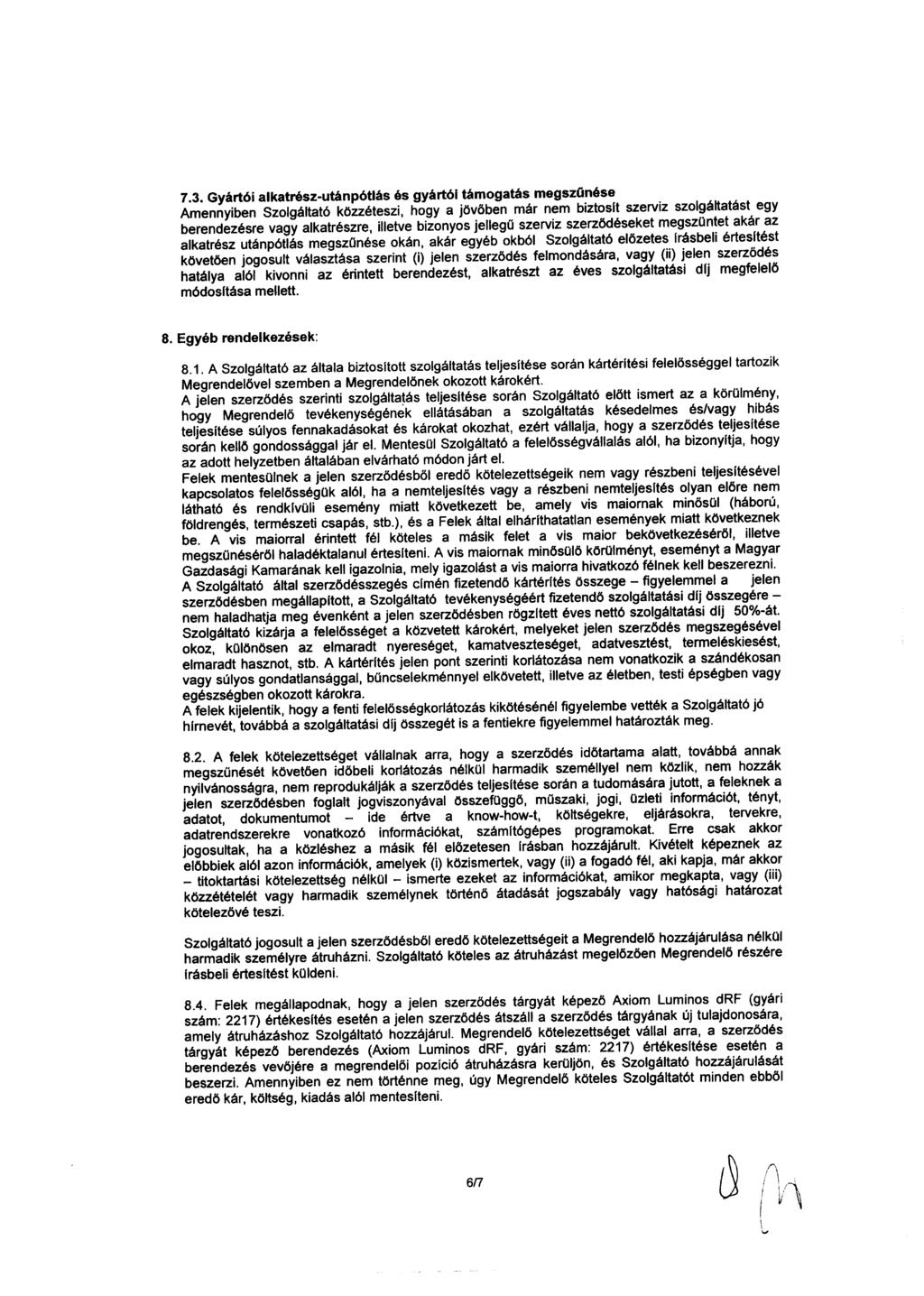 7.3. Gyártói alkatrész-utánpótlás és gyártói támogatás megszonése Amennyiben Szolgáltató közzéteszi, hogy a jövőben már nem biztosit szerviz szolgáltatást egy berendezésre vagyalkatrészre, illetve