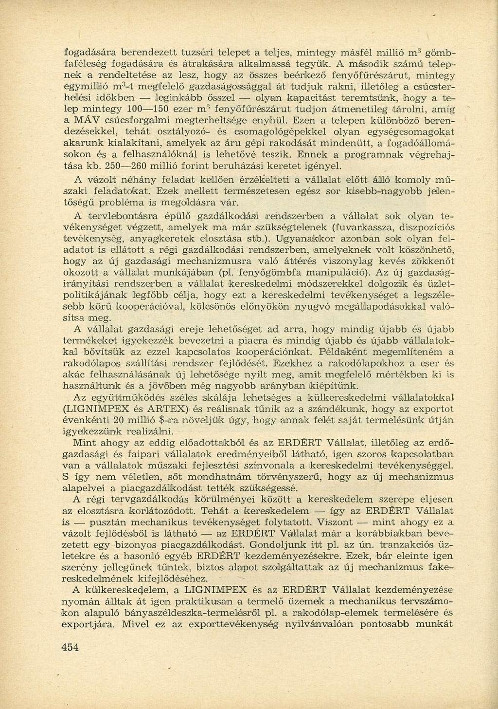 fogadására berendezett tuzséri telepet a teljes, mintegy másfél millió m 3 gömbfaféleség fogadására és átrakására alkalmassá tegyük.