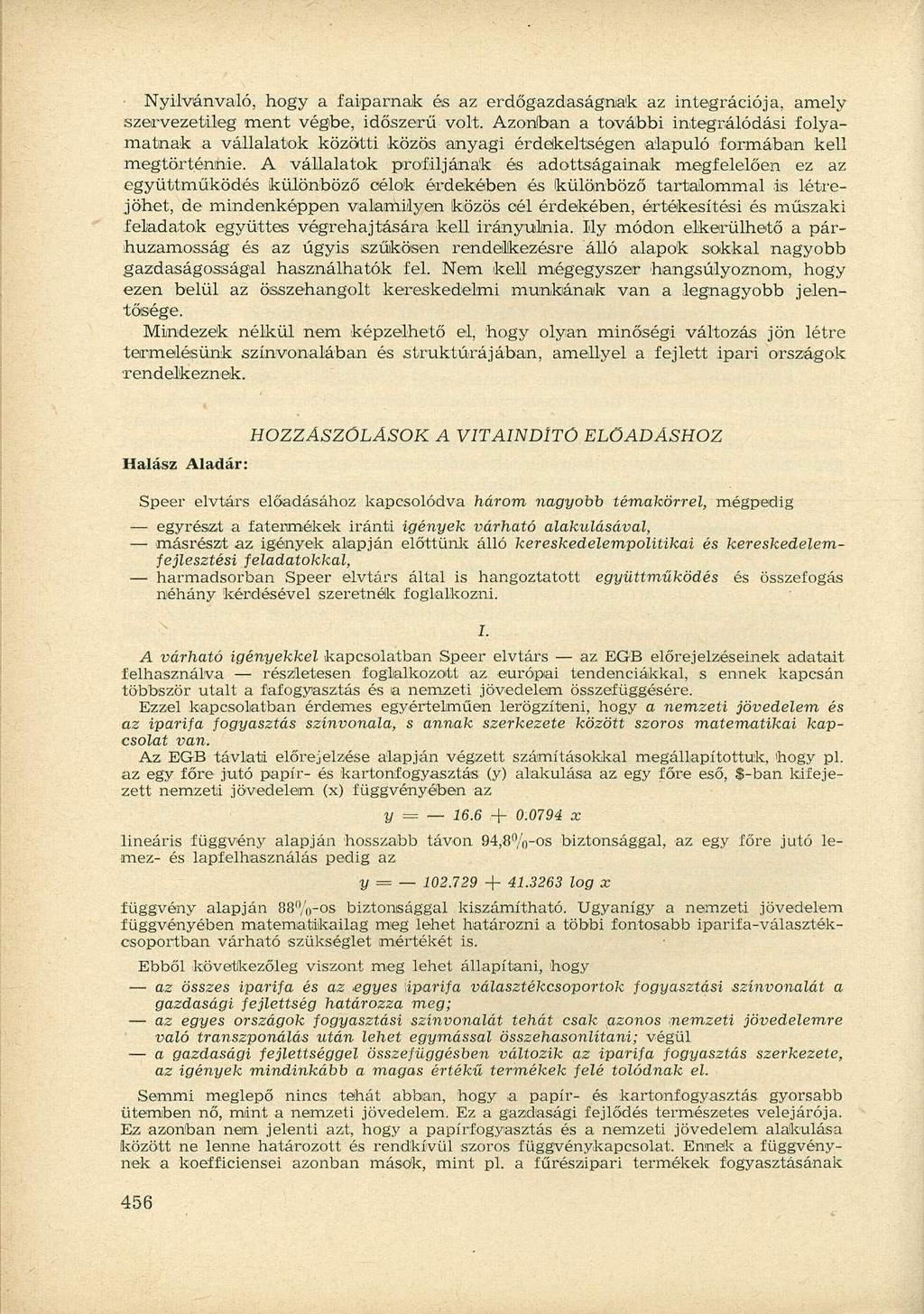 Nyilvánvaló, hogy a faiparnak és az erdőgazdaságnak az integrációja, amely szervezetileg ment végbe, időszerű volt.