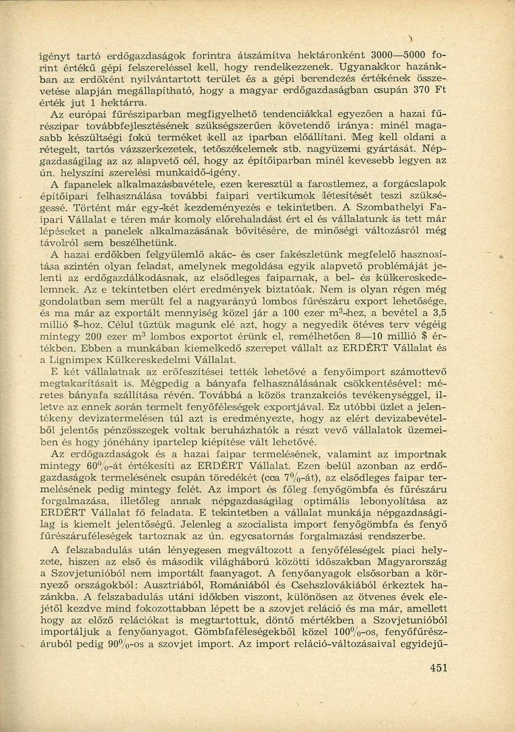 igényt tartó erdőgazdaságok forintra átszámítva hektáronként 3000 5000 forint értékű gépi felszereléssel kell, hogy rendelkezzenek.