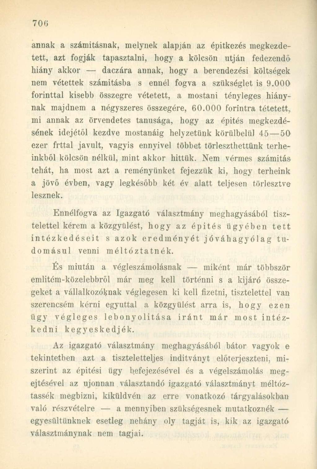 annak a számitásnak, melynek alapján az építkezés megkezdetett, azt fogják tapasztalni, hogy a kölcsön utján fedezendő hiány akkor daczára annak, hogy a berendezési költségek nem vétettek számításba