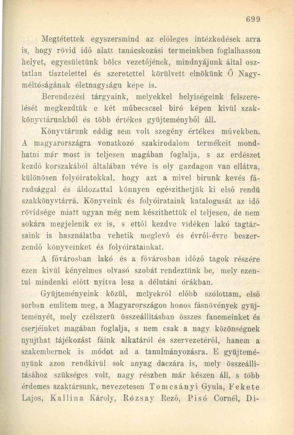 Megtétettek egyszersmind az előleges intézkedések arra is, hogy rövid idő alatt tanácskozási termeinkben foglalhasson helyet, egyesületünk bölcs vezetőjének, mindnyájunk által osztatlan tisztelettel