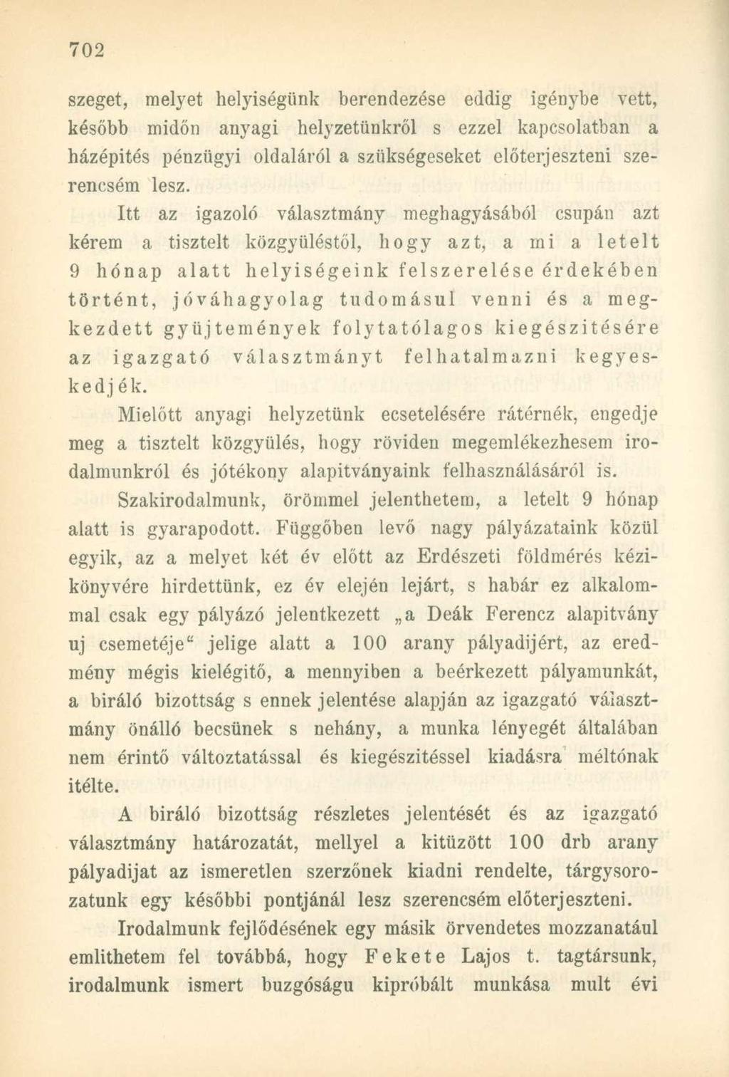 szeget, melyet helyiségünk berendezése eddig igénybe vett, később midőn anyagi helyzetünkről s ezzel kapcsolatban a házépítés pénzügyi oldaláról a szükségeseket előterjeszteni szerencsém lesz.